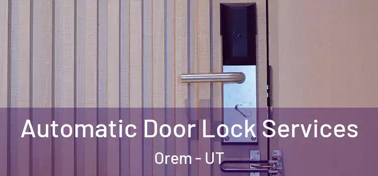 Automatic Door Lock Services Orem - UT