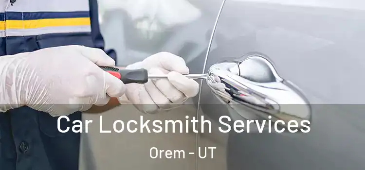 Car Locksmith Services Orem - UT