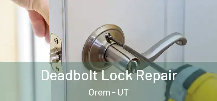 Deadbolt Lock Repair Orem - UT
