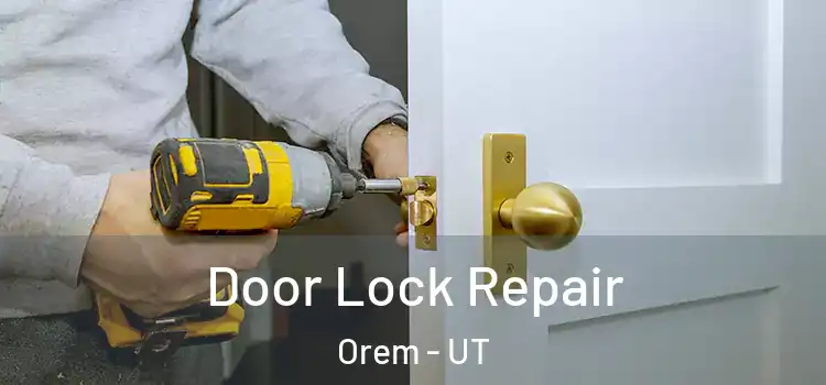 Door Lock Repair Orem - UT