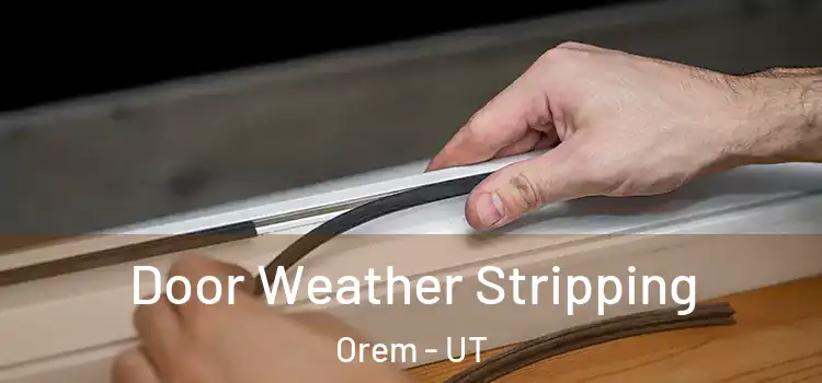 Door Weather Stripping Orem - UT