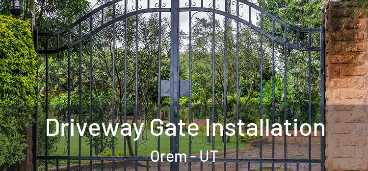 Driveway Gate Installation Orem - UT