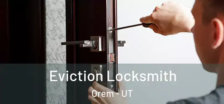Eviction Locksmith Orem - UT