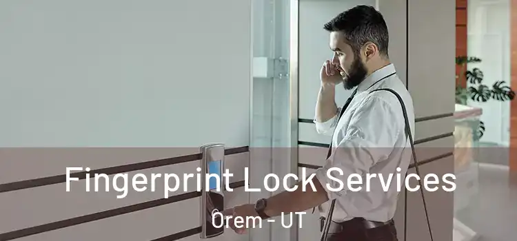 Fingerprint Lock Services Orem - UT