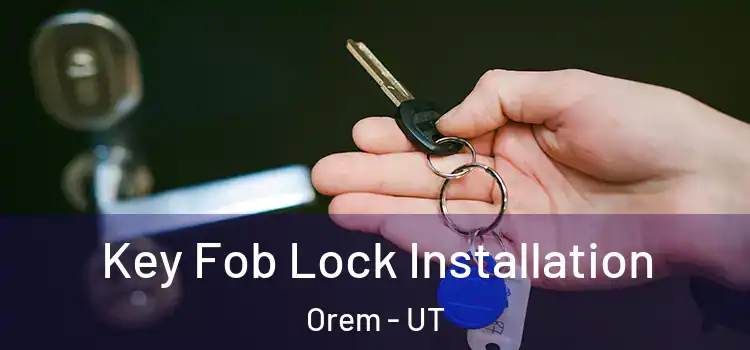 Key Fob Lock Installation Orem - UT